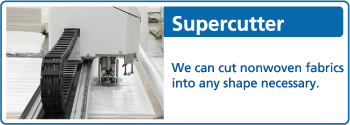 Supercutter / We can cut nonwoven fabrics into any shape necessary.